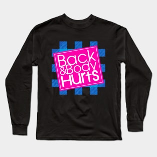 Back and Body Hurts Long Sleeve T-Shirt